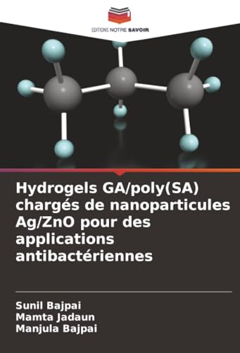Hydrogels GA/poly(SA) chargés de nanoparticules Ag/ZnO pour des applications antibactériennes