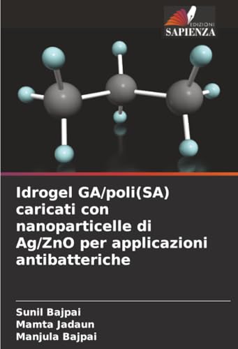 Idrogel GA/poli(SA) caricati con nanoparticelle di Ag/ZnO per applicazioni antibatteriche