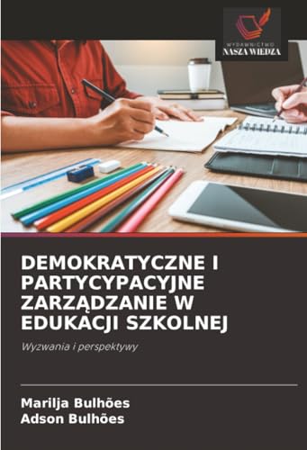 DEMOKRATYCZNE I PARTYCYPACYJNE ZARZĄDZANIE W EDUKACJI SZKOLNEJ
