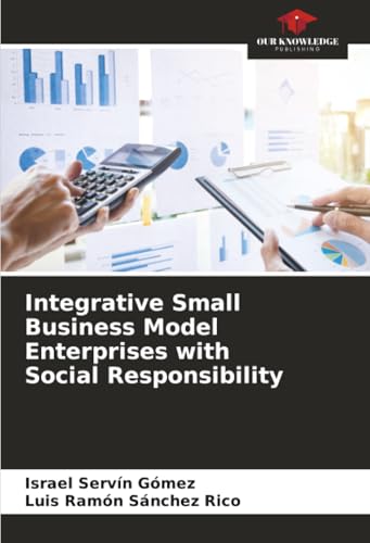 Integrative Small Business Model Enterprises with Social Responsibility