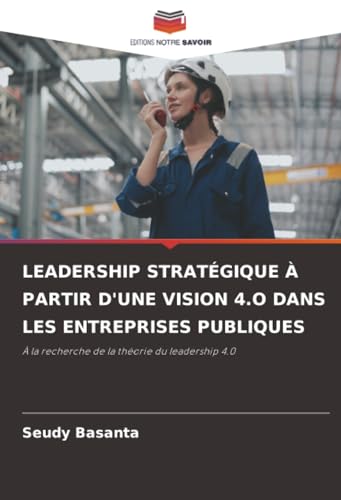 LEADERSHIP STRATÉGIQUE À PARTIR D'UNE VISION 4.O DANS LES ENTREPRISES PUBLIQUES