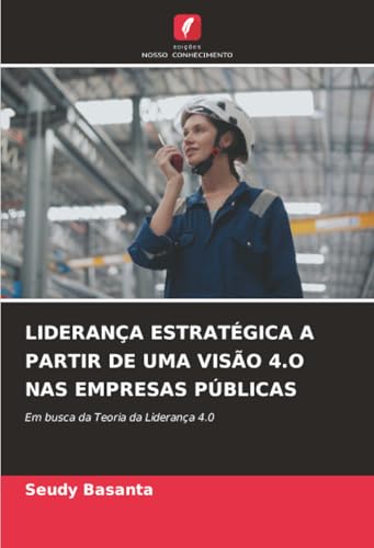 LIDERANÇA ESTRATÉGICA A PARTIR DE UMA VISÃO 4.O NAS EMPRESAS PÚBLICAS