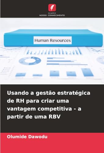 Usando a gestão estratégica de RH para criar uma vantagem competitiva - a partir de uma RBV