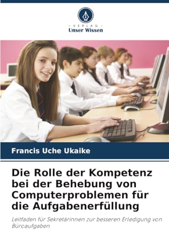 Die Rolle der Kompetenz bei der Behebung von Computerproblemen für die Aufgabenerfüllung