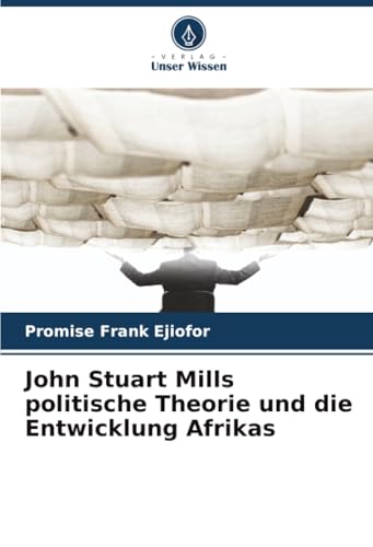 John Stuart Mills politische Theorie und die Entwicklung Afrikas