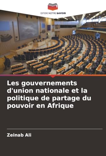 Les gouvernements d'union nationale et la politique de partage du pouvoir en Afrique