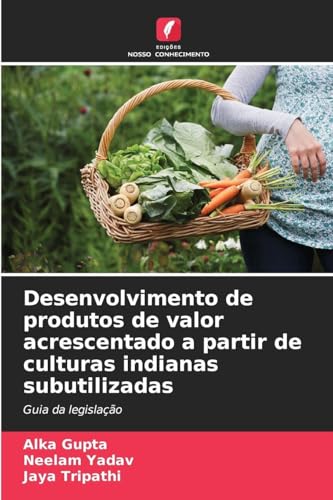 Desenvolvimento de produtos de valor acrescentado a partir de culturas indianas subutilizadas