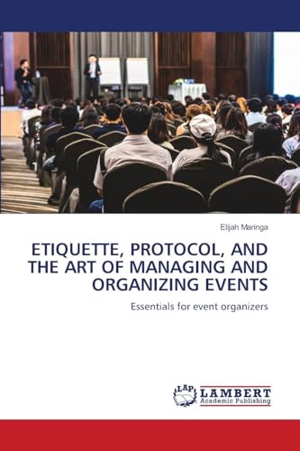 ETIQUETTE, PROTOCOL, AND THE ART OF MANAGING AND ORGANIZING EVENTS