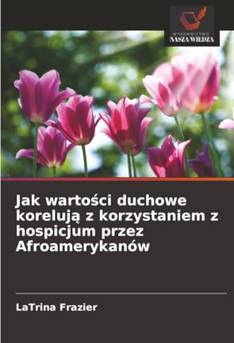 Jak wartości duchowe korelują z korzystaniem z hospicjum przez Afroamerykanów