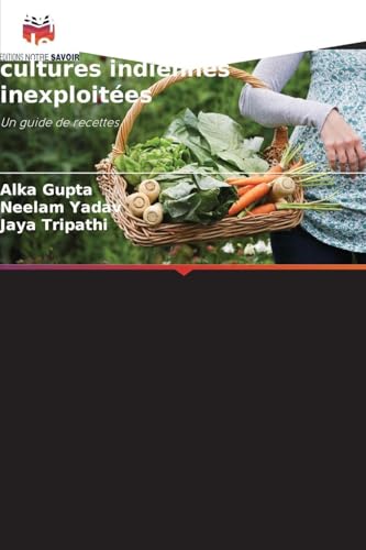Développement de produits à valeur ajoutée à partir de cultures indiennes inexploitées