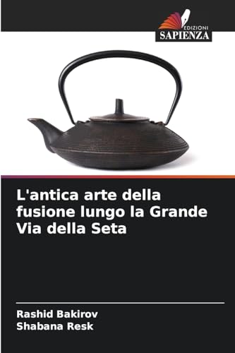 L'antica arte della fusione lungo la Grande Via della Seta