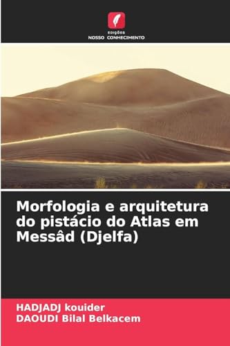 Morfologia e arquitetura do pistácio do Atlas em Messâd (Djelfa)