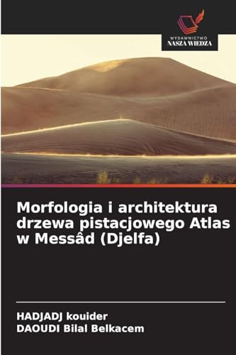 Morfologia i architektura drzewa pistacjowego Atlas w Messâd (Djelfa)