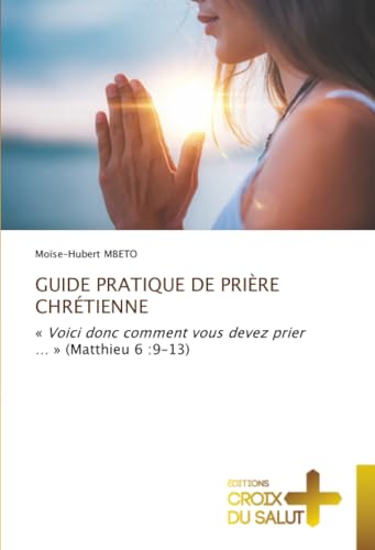 GUIDE PRATIQUE DE PRIÈRE CHRÉTIENNE