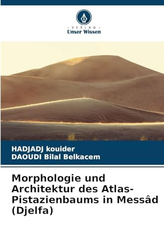Morphologie und Architektur des Atlas-Pistazienbaums in Messâd (Djelfa)
