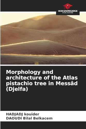 Morphology and architecture of the Atlas pistachio tree in Messâd (Djelfa)
