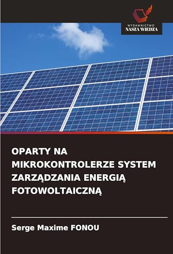 OPARTY NA MIKROKONTROLERZE SYSTEM ZARZĄDZANIA ENERGIĄ FOTOWOLTAICZNĄ
