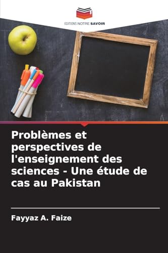 Problèmes et perspectives de l'enseignement des sciences - Une étude de cas au Pakistan