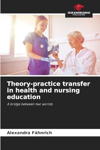 Theory-practice transfer in health and nursing education