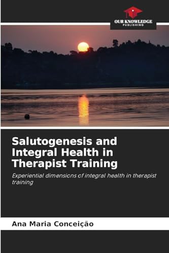 Salutogenesis and Integral Health in Therapist Training