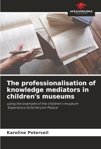 The professionalisation of knowledge mediators in children's museums