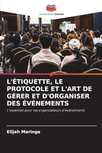 L'ÉTIQUETTE, LE PROTOCOLE ET L'ART DE GÉRER ET D'ORGANISER DES ÉVÉNEMENTS