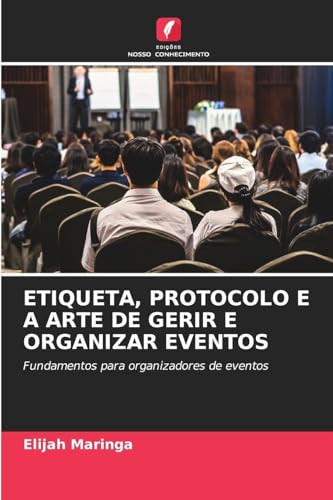 ETIQUETA, PROTOCOLO E A ARTE DE GERIR E ORGANIZAR EVENTOS
