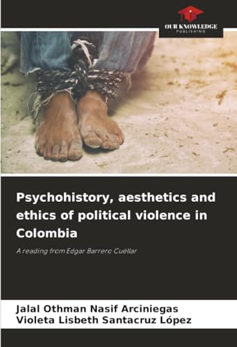 Psychohistory, aesthetics and ethics of political violence in Colombia