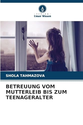 BETREUUNG VOM MUTTERLEIB BIS ZUM TEENAGERALTER