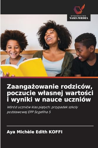Zaangażowanie rodziców, poczucie własnej wartości i wyniki w nauce uczniów