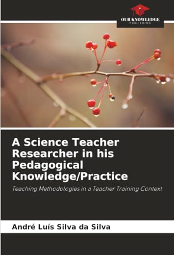 A Science Teacher Researcher in his Pedagogical Knowledge/Practice
