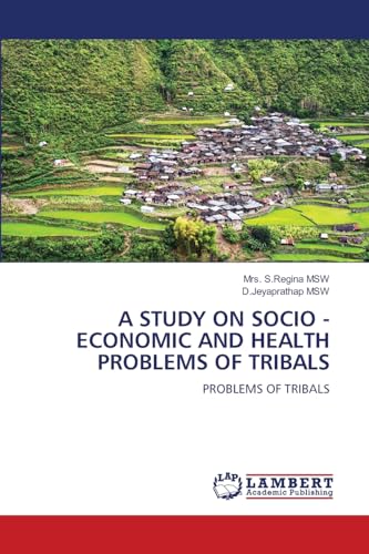 A STUDY ON SOCIO - ECONOMIC AND HEALTH PROBLEMS OF TRIBALS