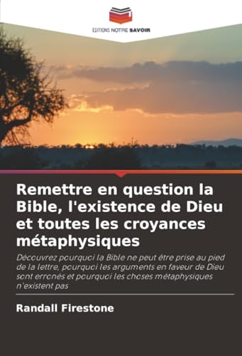 Remettre en question la Bible, l'existence de Dieu et toutes les croyances métaphysiques