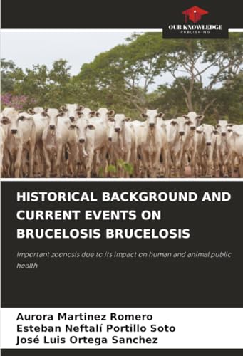 HISTORICAL BACKGROUND AND CURRENT EVENTS ON BRUCELOSIS BRUCELOSIS