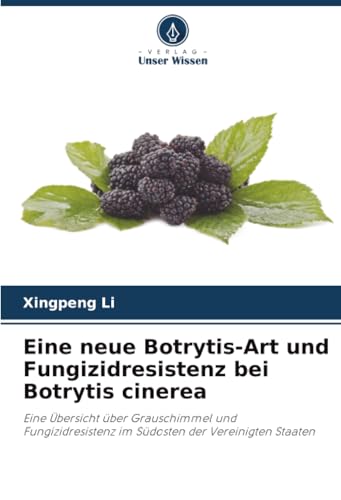 Eine neue Botrytis-Art und Fungizidresistenz bei Botrytis cinerea