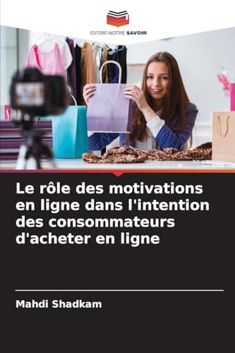 Le rôle des motivations en ligne dans l'intention des consommateurs d'acheter en ligne