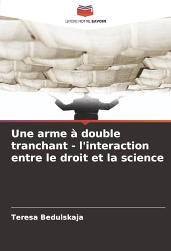 Une arme à double tranchant - l'interaction entre le droit et la science