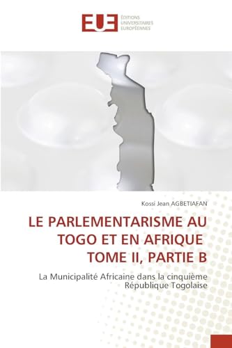 LE PARLEMENTARISME AU TOGO ET EN AFRIQUE TOME II, PARTIE B