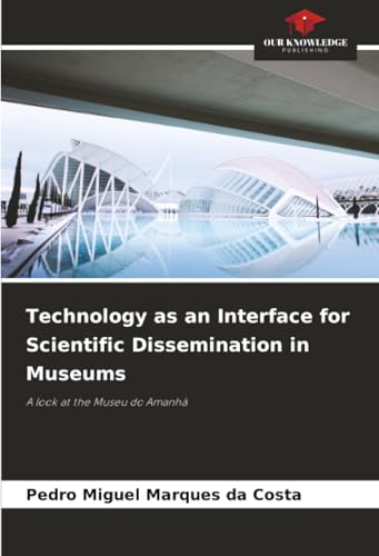 Technology as an Interface for Scientific Dissemination in Museums