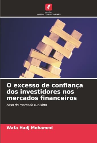 O excesso de confiança dos investidores nos mercados financeiros