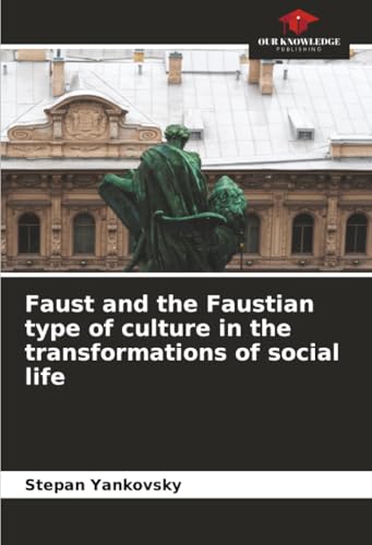 Faust and the Faustian type of culture in the transformations of social life