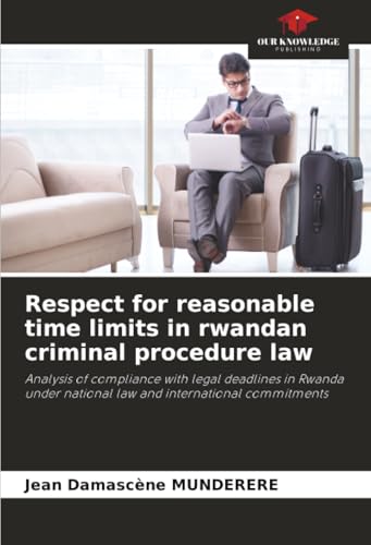 Respect for reasonable time limits in rwandan criminal procedure law