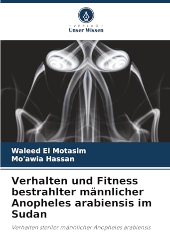 Verhalten und Fitness bestrahlter männlicher Anopheles arabiensis im Sudan