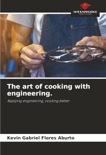 The art of cooking with engineering.