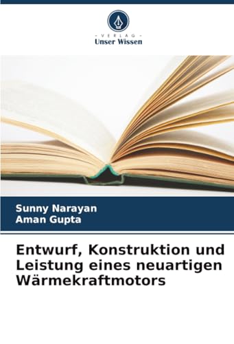 Entwurf, Konstruktion und Leistung eines neuartigen Wärmekraftmotors