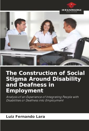 The Construction of Social Stigma Around Disability and Deafness in Employment
