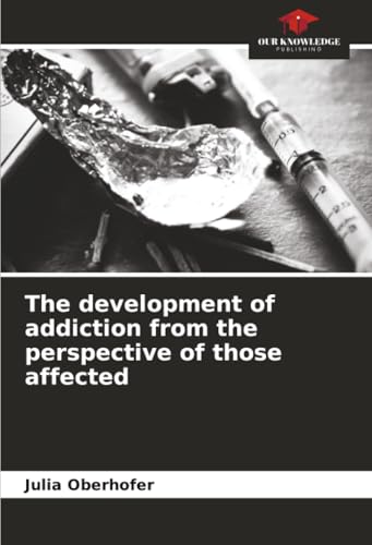 The development of addiction from the perspective of those affected
