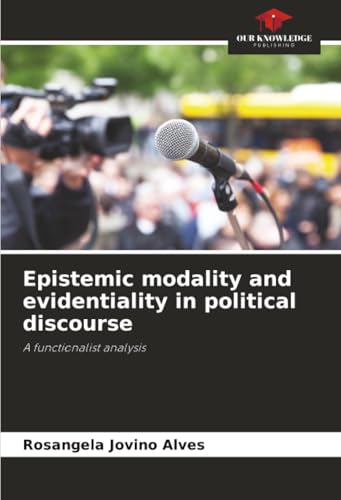 Epistemic modality and evidentiality in political discourse
