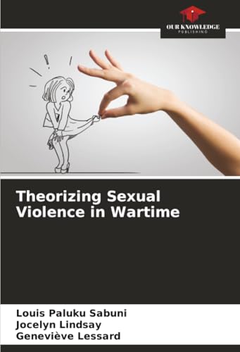 Theorizing Sexual Violence in Wartime