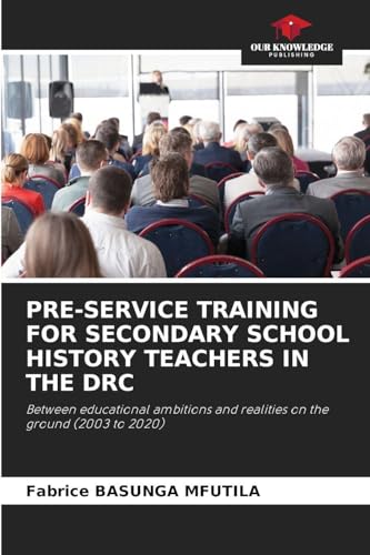 PRE-SERVICE TRAINING FOR SECONDARY SCHOOL HISTORY TEACHERS IN THE DRC